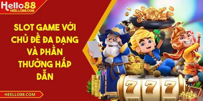 Slot game với chủ đề đa dạng và phần thưởng hấp dẫn